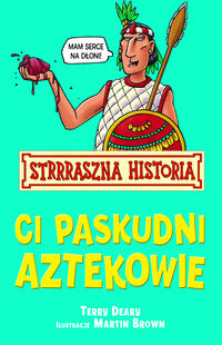 Strrraszna Historia Ci paskudni Aztekowie