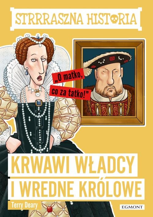 Strrraszna historia Krwawi władcy i wredne królowe