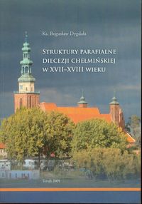 Struktury parafialne diecezji chełmskiej w XVII-XVIII wieku