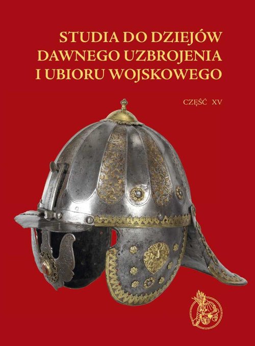Studia do dziejów dawnego uzbrojenia i ubioru wojskowego