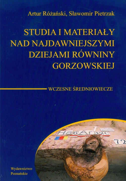 Studia i materiały nad najdawniejszymi dziejami równiny gorzowskiej. Wczesne Średniowiecze
