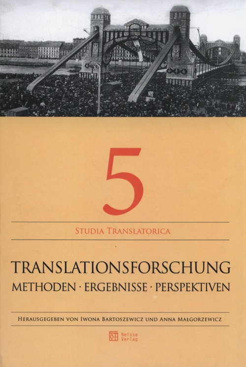 Studia Translatorica. Tom 5. Translationsforschung. Methoden. Ergebnisse. Perspektiven