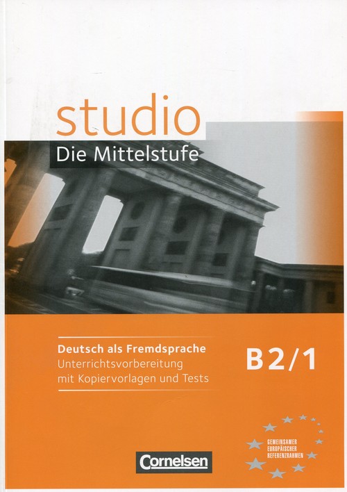 Język niemiecki. Studio d B2/1. Unterrichtsvorbereitung mit Kopiervorlagen und Tests. Klasa 1-3. Materiały pomocnicze - szkoła ponadgimnazjalna