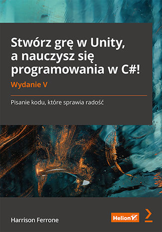 Stwórz grę w Unity, a nauczysz się programowania w C#!