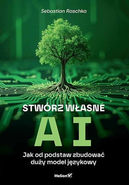 Stwórz własne AI Jak od podstaw zbudować duży model językowy