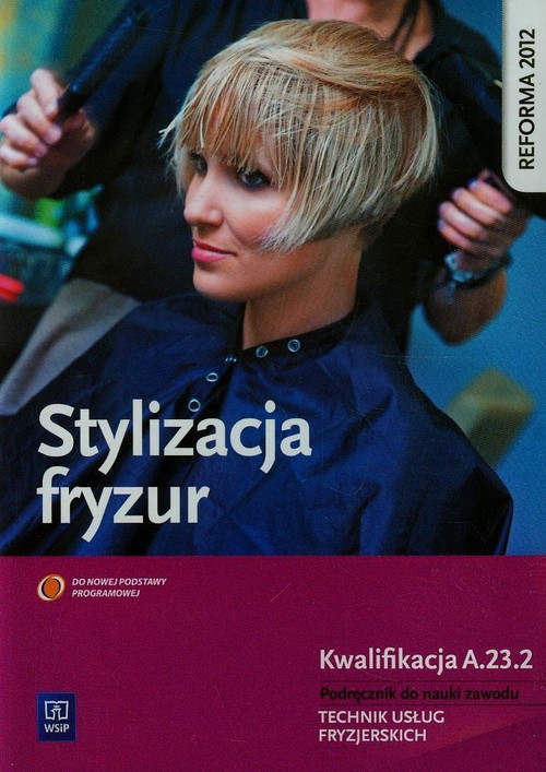 Stylizacja fryzur Kwalifikacja A.23.2 Podręcznik do nauki zawodu