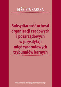 Subsydiarność uchwał organizacji rządowych i pozarządowych w jurysdykcji międzynarodowych trybunałów karnych