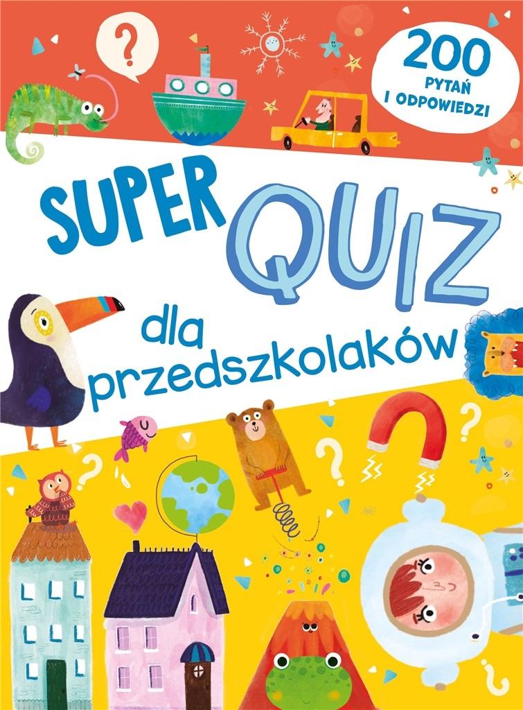 Super quiz dla przedszkolaków. 200 pytań i odpowiedzi