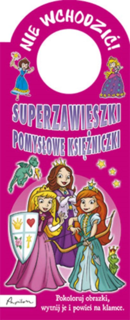 Nie wchodzić! Superzawieszki. Pomysłowe księżniczki