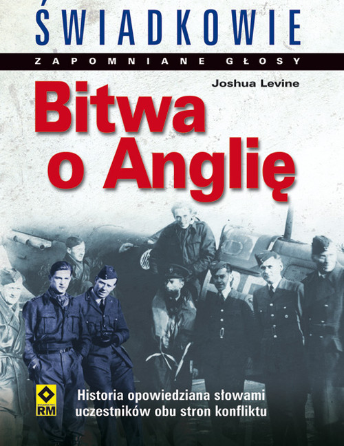 Świadkowie. Bitwa o Anglię. Zapomniane głosy