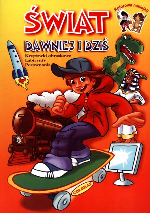 Świat dawniej i dziś. Książka z naklejkami