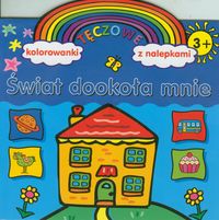 Świat dookoła mnie. Tęczowe kolorowanki z nalepkami