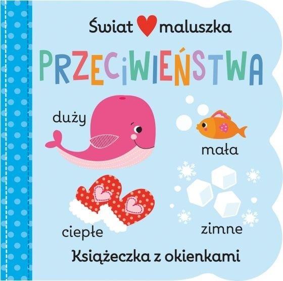 Świat maluszka. Przeciwieństwa. Książeczka z okienkami