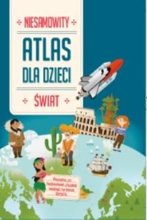 Świat. Niesamowity atlas dla dzieci