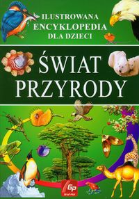 Świat przyrody Ilustrowana encyklopedia dla dzieci