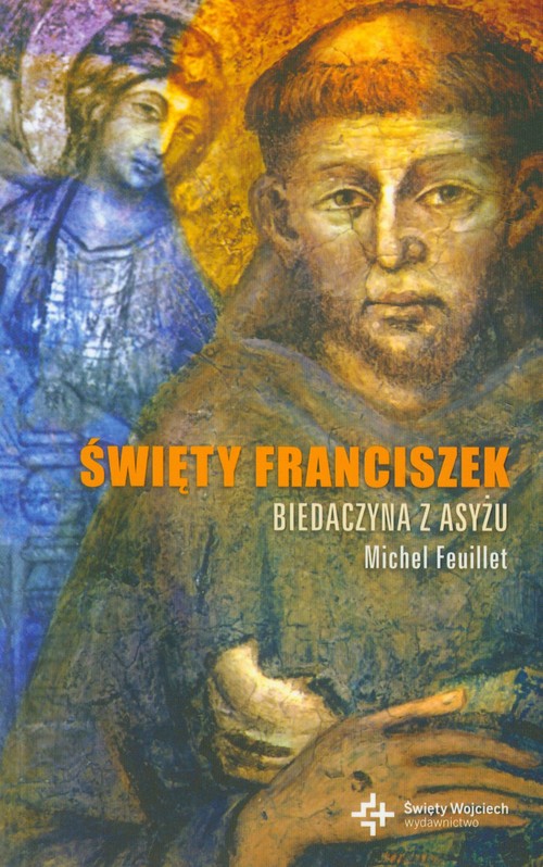 Święty Franciszek. Biedaczyna z Asyżu