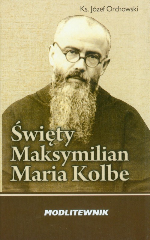 Święty Maksymilian Maria Kolbe. Modlitewnik