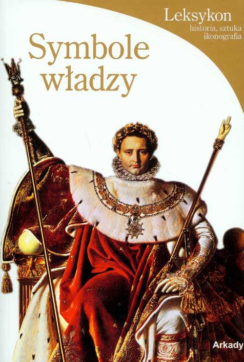 Symbole władzy. Leksykon, historia, sztuka, ikonografia