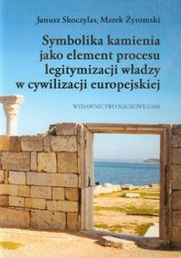 Symbolika kamienia jako element procesu legitymizacji władzy w cywilizacji europejskiej
