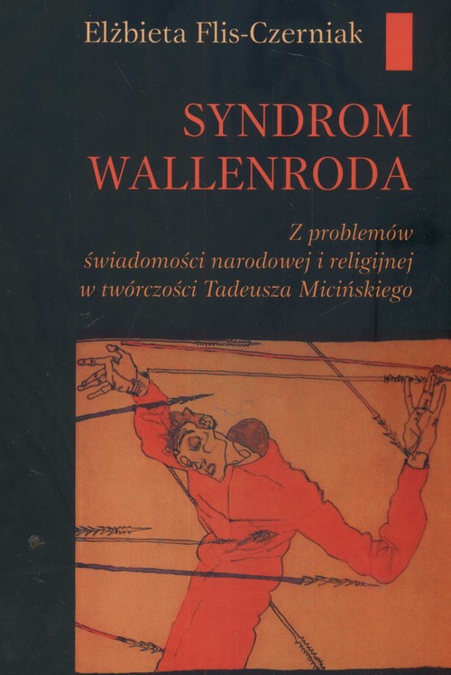 Syndrom Wallenroda. Z problemów świadomości narodowej i religijnej w twórczości Tadeusza Micińskiego