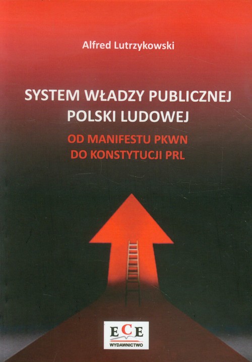 System władzy publicznej Polski Ludowej. Od manifestu PKWN do konstytucji PRL