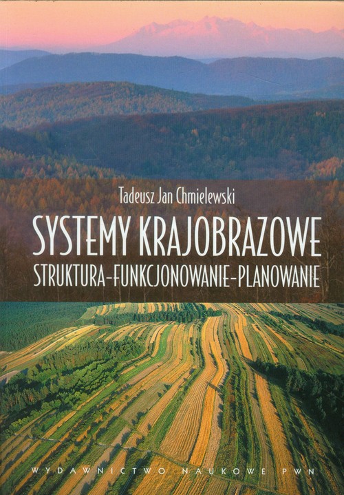 Systemy krajobrazowe. Struktura funkcjonowanie planowanie