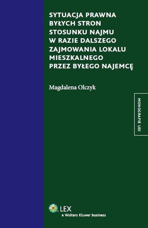 Monografie LEX. Sytuacja prawna byłych stron stosunku najmu w razie dalszego zajmowania lokalu mieszkalnego przez byłego najemcę