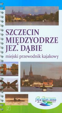 Szczecin Międzyodrze Jezioro Dąbie miejski przewodnik kajakowy