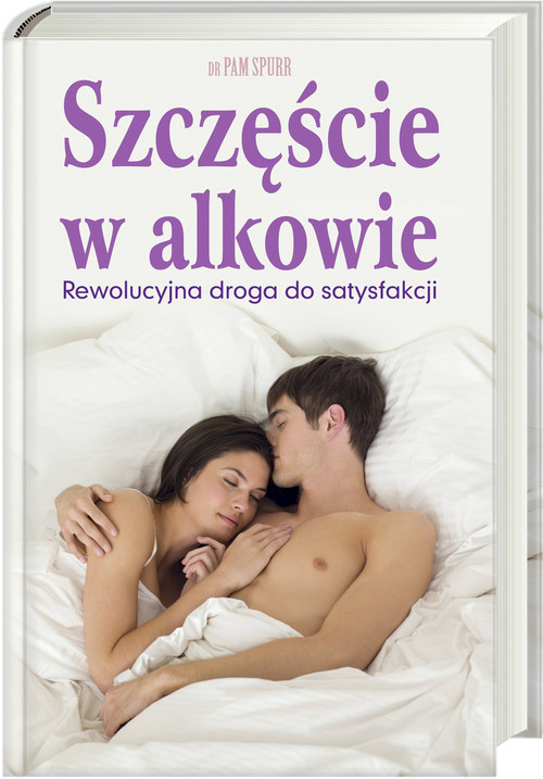 Szczęście w alkowie. Rewolucyjna droga do satysfakcji