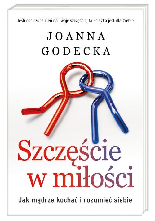 Szczęście w miłości. Jak mądrze kochać i rozumieć siebie