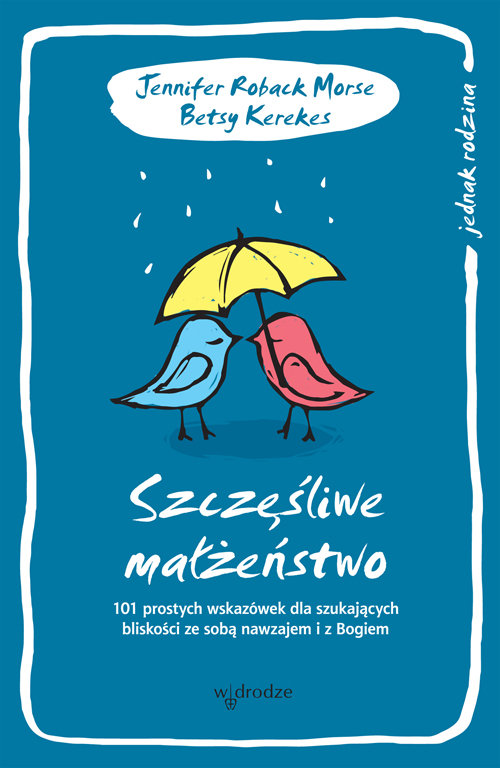 Jednak rodzina. Szczęśliwe małżeństwo. 101 wskazówek dla szukających bliskość ze sobą nawzajem i Bogiem