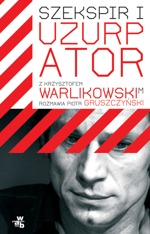 Szekspir i uzurpator. Z Krzysztofem Warlikowskim rozmawia Piotr Gruszczyński