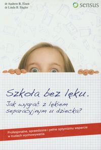 Szkoła bez lęku. Jak wygrać z lękiem separacyjnym u dziecka