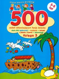 Szkoła małych mistrzów 500 zadań aktywizujących Twoje dziecko księga 3