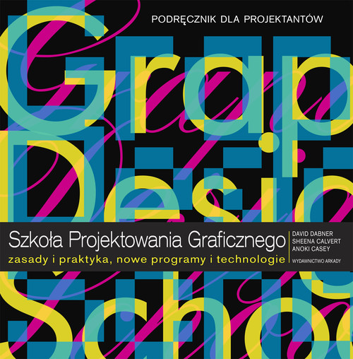 Szkoła Projektowania Graficznego. Zasady i praktyka, nowe programy i technologie