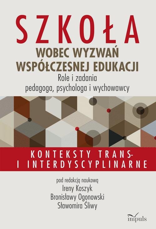 Szkoła wobec wyzwań współczesnej edukacji. Role i zadania pedagoga, psychologa i wychowawcy