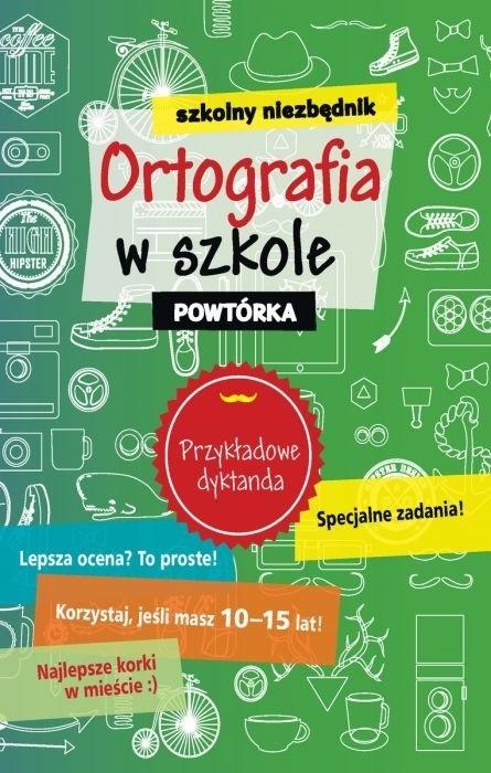 Szkolny niezbędnik. Ortografia w szkole. Powtórka
