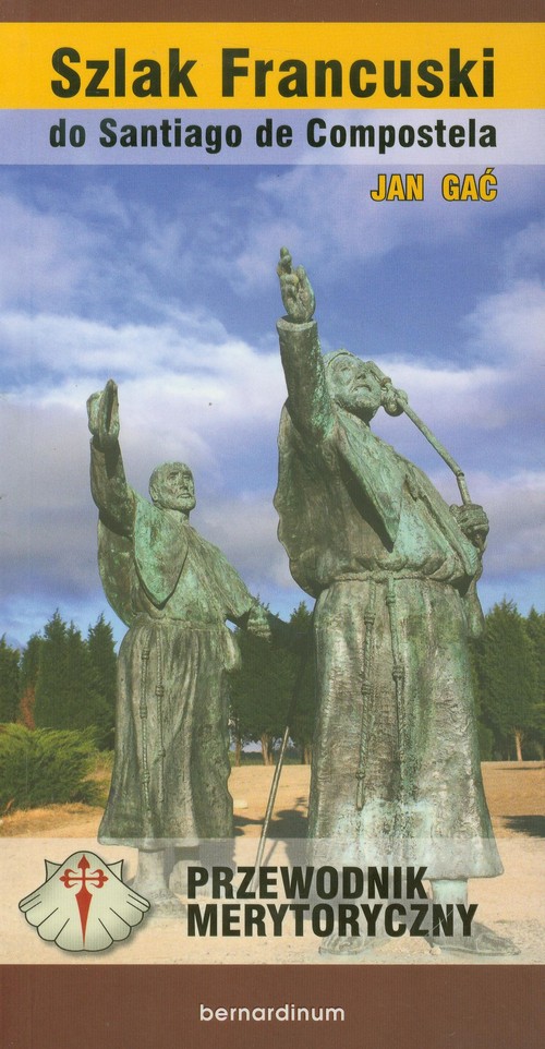 Szlak Francuski do Santiago de Compostella. Przewodnik merytoryczny