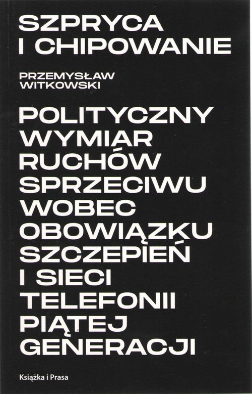 Szpryca i chipowanie Polityczny wymiar ruchów sprzeciwu wobec obowiązku szczepień i sieci telefonii