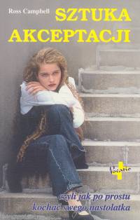 Sztuka akceptacji czyli jak po prostu kochać swego nastolatka