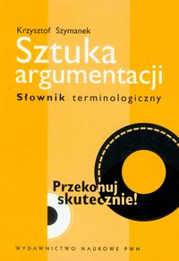 Sztuka argumentacji. Słownik terminologiczny