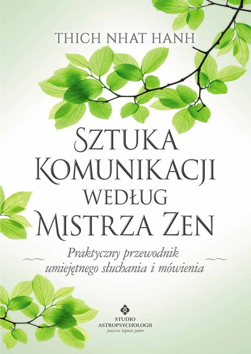 Sztuka komunikacji według mistrza Zen. Praktyczny przewodnik umięjętnego słuchania i mówienia