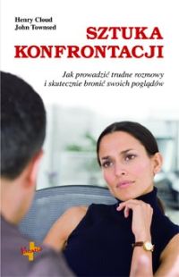 Sztuka konfrontacji. Jak prowadzić trudne rozmowy i skutecznie bronić swoich poglądów