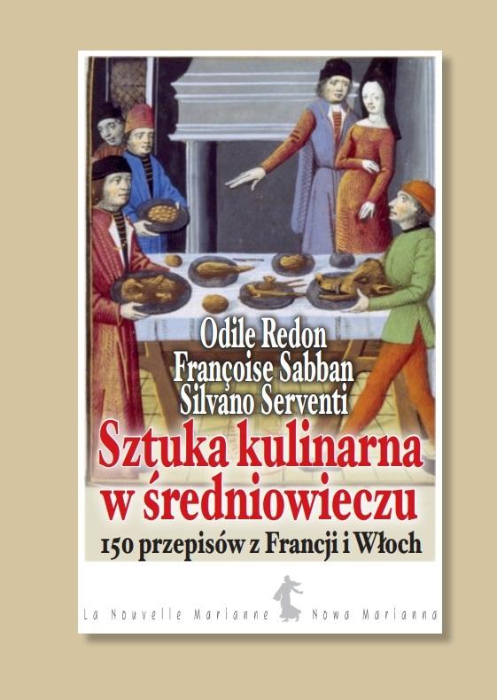 Sztuka kulinarna w średniowieczu 150 przepisów z Francji i Włoch