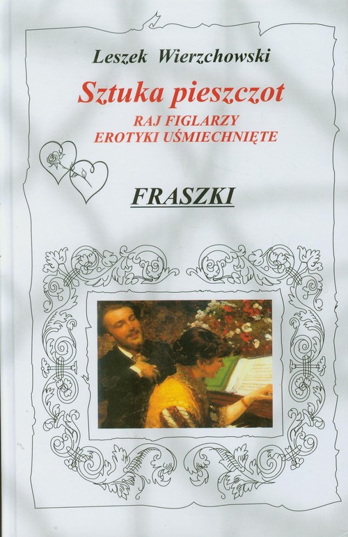 Sztuka pieszczot. Raj figlarzy. Erotyki uśmiechnięte. Fraszki