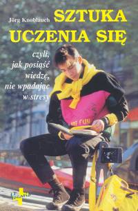 Sztuka uczenia się czyli jak posiąść wiedzę, nie wpadając w stresy