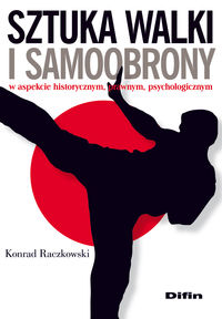 Sztuka walki i samoobrony w aspekcie historycznym, prawnym, psychologicznym