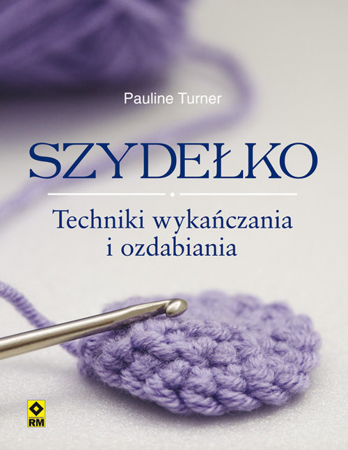 Szydełko. Techniki wykańczania i ozdabiania