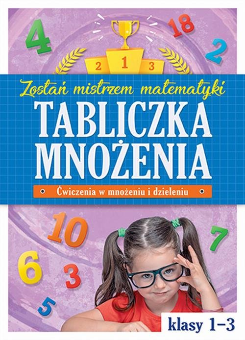 Tabliczka mnożenia w klasach 1-3 Zostań mistrzem matematyki