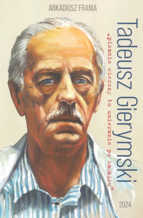 Tadeusz Gierymski "pisanie wierszy to umieranie po kawałku"